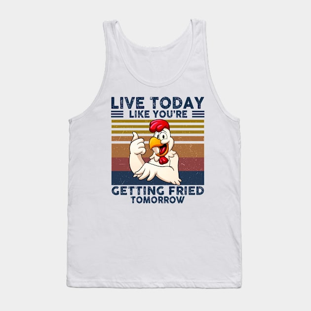 Live Today Like You're Getting Fried Tomorrow Tank Top by little.tunny